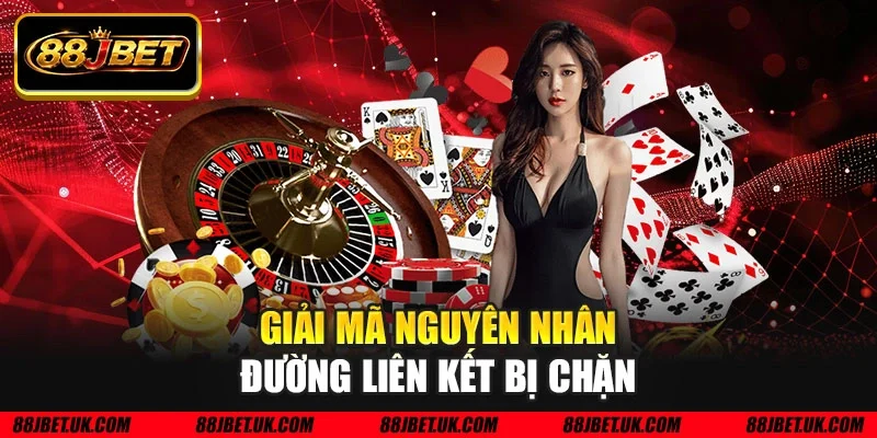 Giải mã nguyên nhân đường liên kết bị chặn