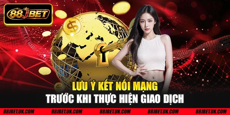 Lưu ý kết nối mạng trước khi thực hiện giao dịch