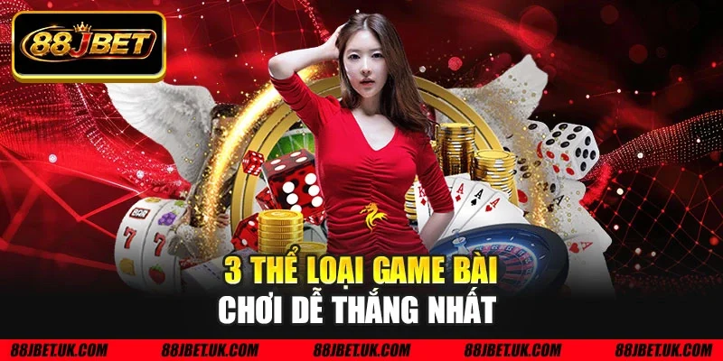3 thể loại game bài chơi dễ thắng nhất 
