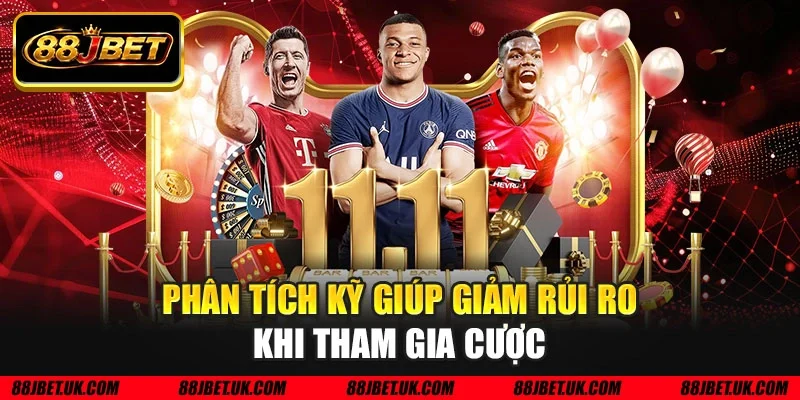 Phân tích kỹ giúp giảm rủi ro khi tham gia cược