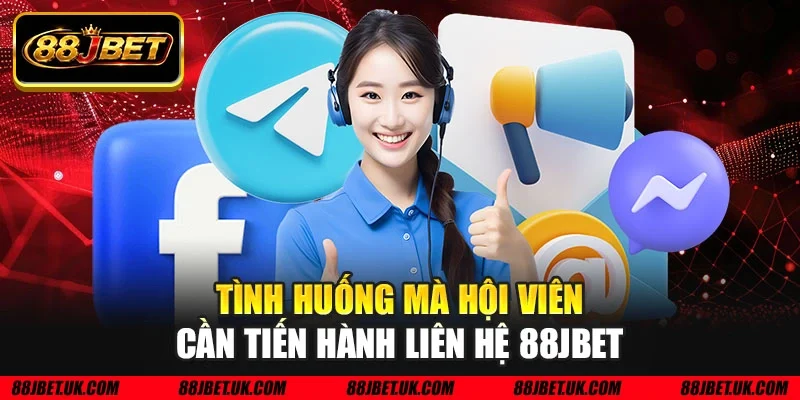 Tình huống mà hội viên cần tiến hành liên hệ 88JBET