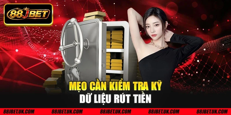 Mẹo cần kiểm tra kỹ dữ liệu rút tiền