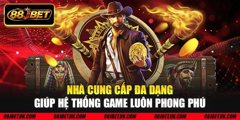 Nhà cung cấp đa dạng giúp hệ thống game luôn phong phú